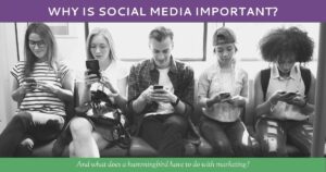 Why Is Social Media Important? by Hummingbird Marketing Services