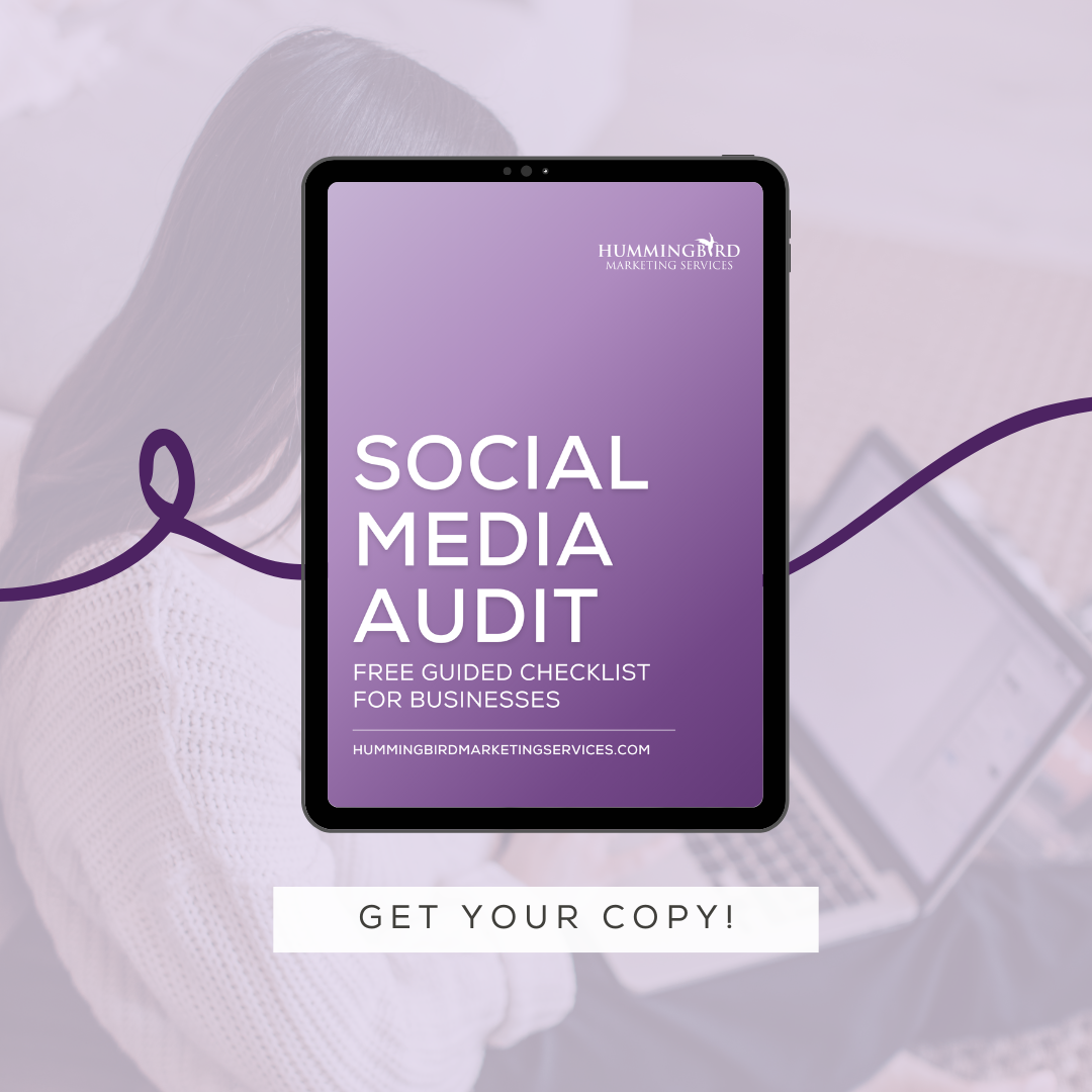 Download our Social Media Audit with a glossary of platforms and a checklist to follow for Instagram, Facebook, and other critical channels | By Hummingbird Marketing Services
