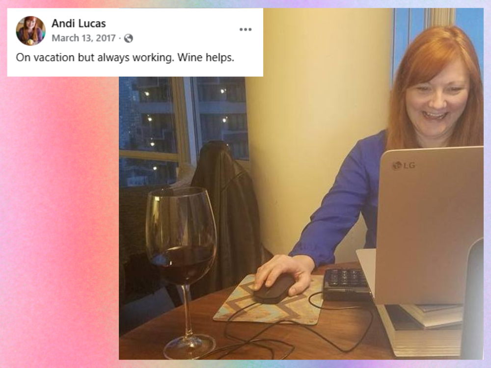 Andi Lucas on Facebook in 2017, "On vacation but always working. Wine helps."