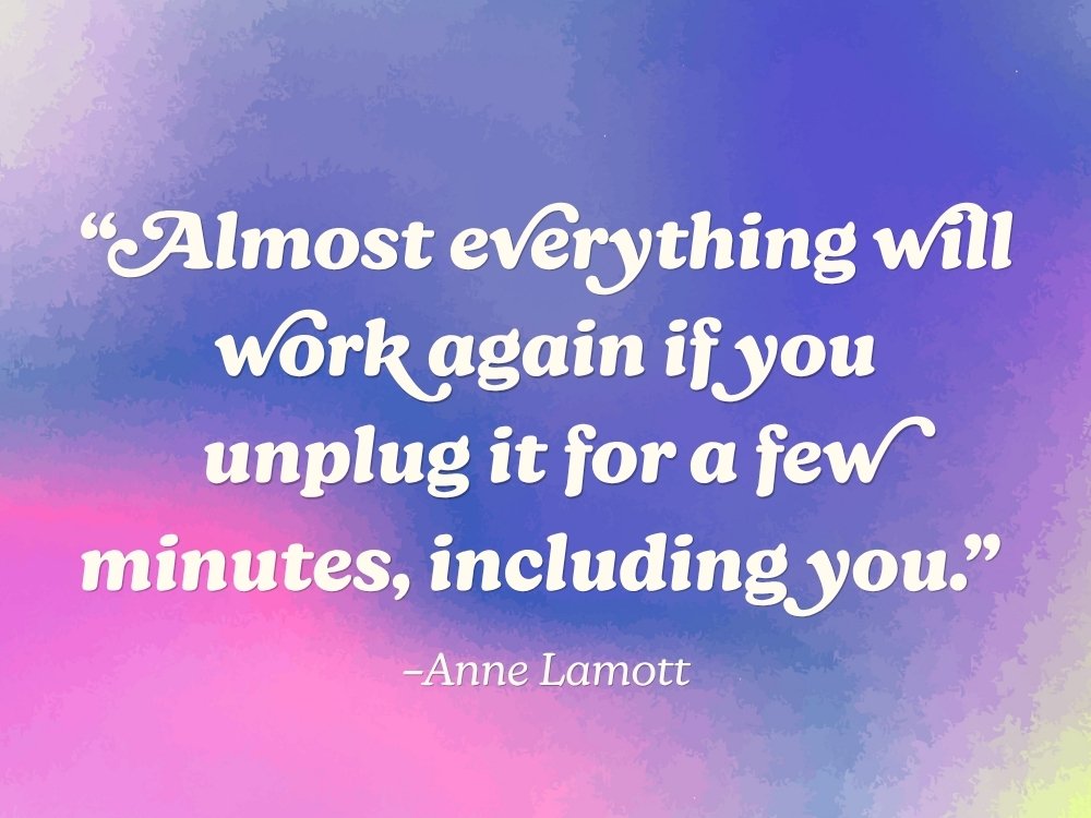 The inspirational quote: “Almost everything will work again if you unplug it for a few minutes, including you" by Anne Lamott, against a purple and pink gradient watercolor background. From the blog, How to Avoid Burnout, Writer’s Block, and Creative Slumps by Hummingbird Marketing Services.