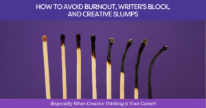 A series of match sticks looking gradually more burned out. Featured image from the blog, How to Avoid Burnout, Writer’s Block, and Creative Slumps by Hummingbird Marketing Services.