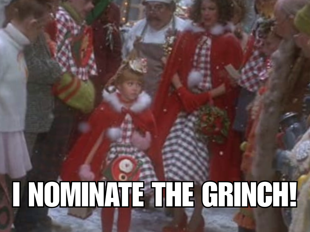 A meme from the movie "The Grinch" showing Cindy Lou Hoo and the text "I nominate the Grinch!"